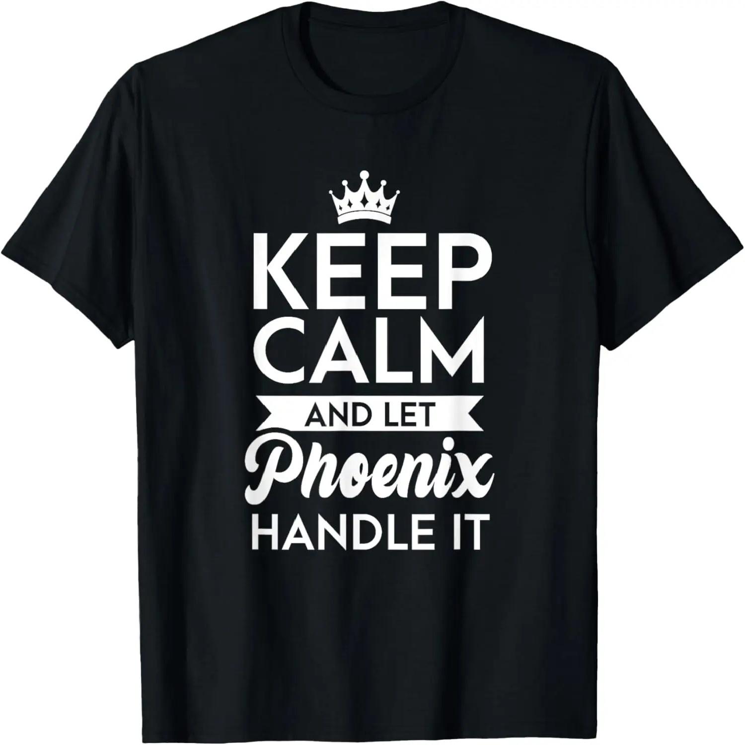 Keep Calm And Let Phoenix Handle It Name Phoenix T-Shirt S