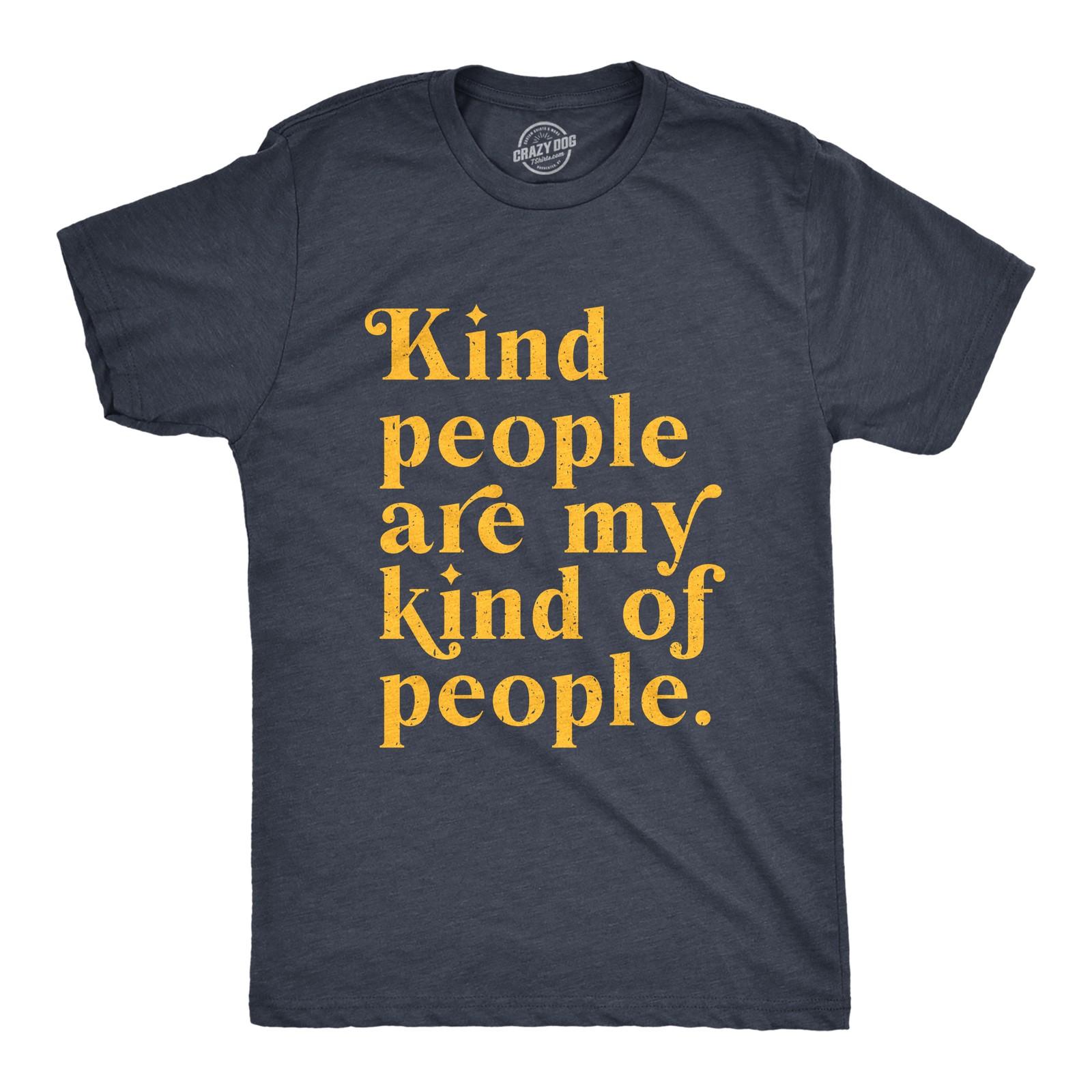 Mens Kind People Are My Kind Of People T Shirt Funny Nice Good Folk Joke Tee for XXXL