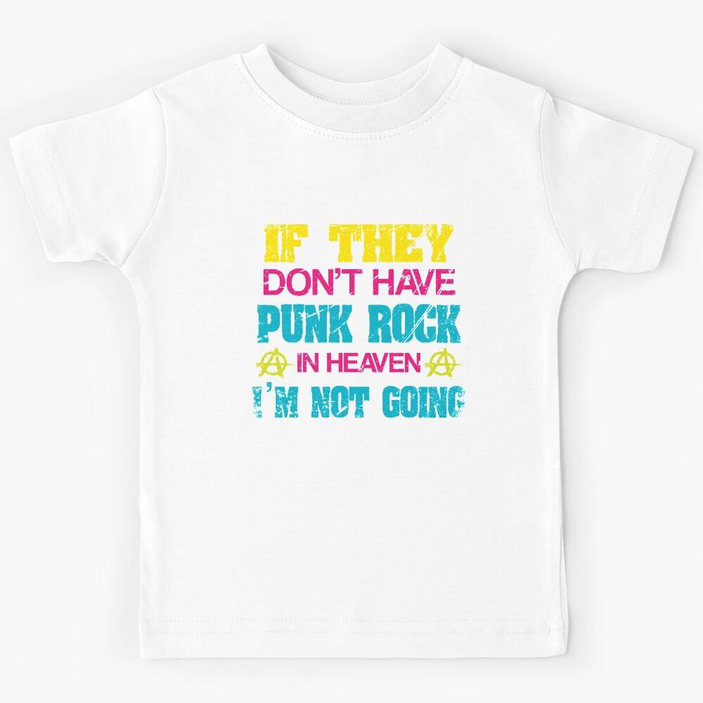 If they don t have Punk Rock in heaven I m not going Kids T-Shirt 140