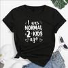 I Was Normal 2 Kids Ago Print Women T-shirt Short Sleeve Mom Life T-shirt Women Tops Tee Mother's Day Gift for Lady Clothes