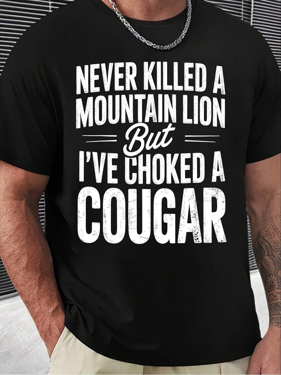 

Never Killed A Mountain Lion, But I Have Strangled A Cougar Unisex T-Shirt S