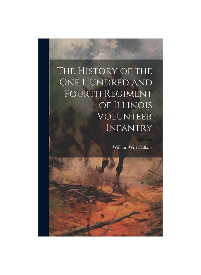 Bok The History of the One Hundred and Fourth Regiment of Illinois Volunteer Infantry
