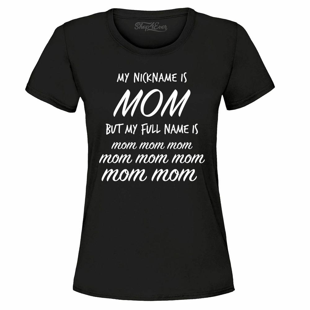 My Nickname Is MOM But My Name Is Mom Mom Women's T-Shirt Funny Mom Shirts