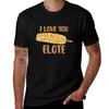 I Love You Elote For Mexican Corn Food Lovers Tshirt High Quality Durable Tshirt