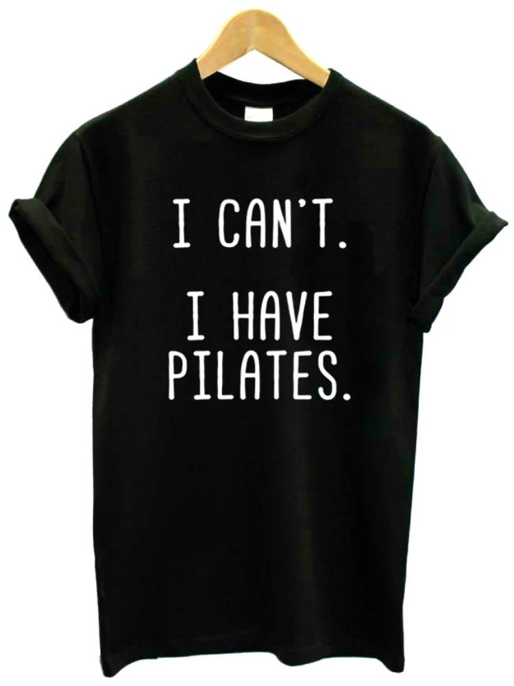 WoUnisex T Shirt I Cant I Have Pilates Letters Print Tshirt WoUnisex Short Sleeve O Neck Loose Tshirt Ladies Causal Tee Shirt