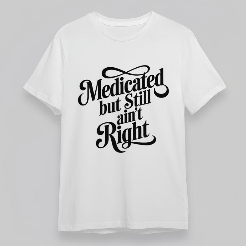 Women's Plus Size Classic T-Shirt Medicated but Still Aint Right Lettering Tee