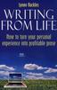 The Writing from Life : How To Turn Your Personal Experience Into Profitable Prose Book