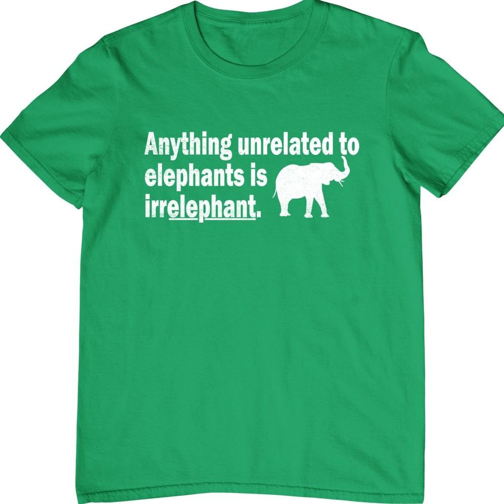 Anything Unrelated To Elephants Is Irrelephant Funny Tshirt Novelty Tee Top