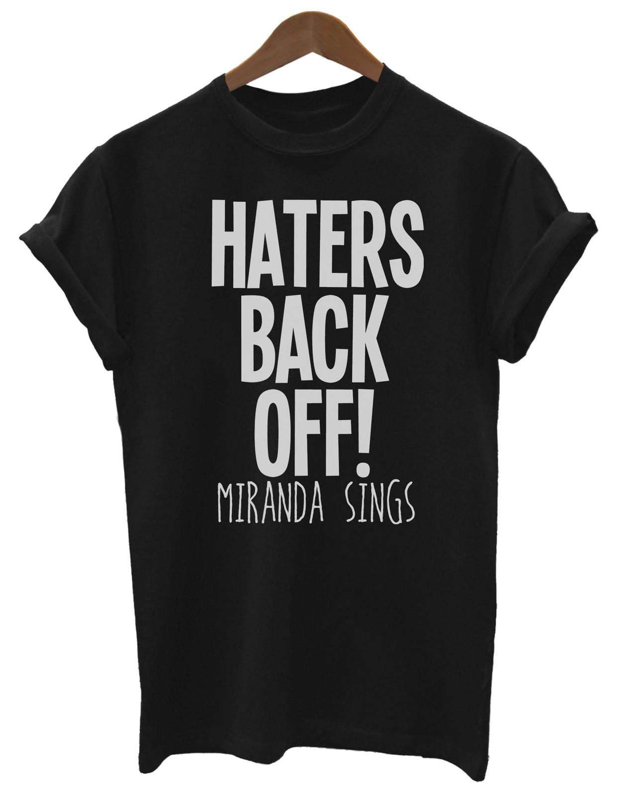 Haters Back Off Miranda Sings Unisex Ladies  T-Shirt Mens Womens Tees Top Blogger Fashion S