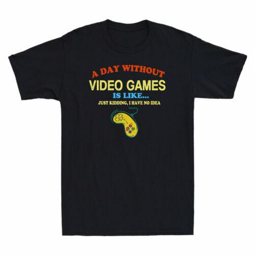 A Day Without Video Games is Like Just Kidding Funny Gamer Gift Men T-shirt XXXL