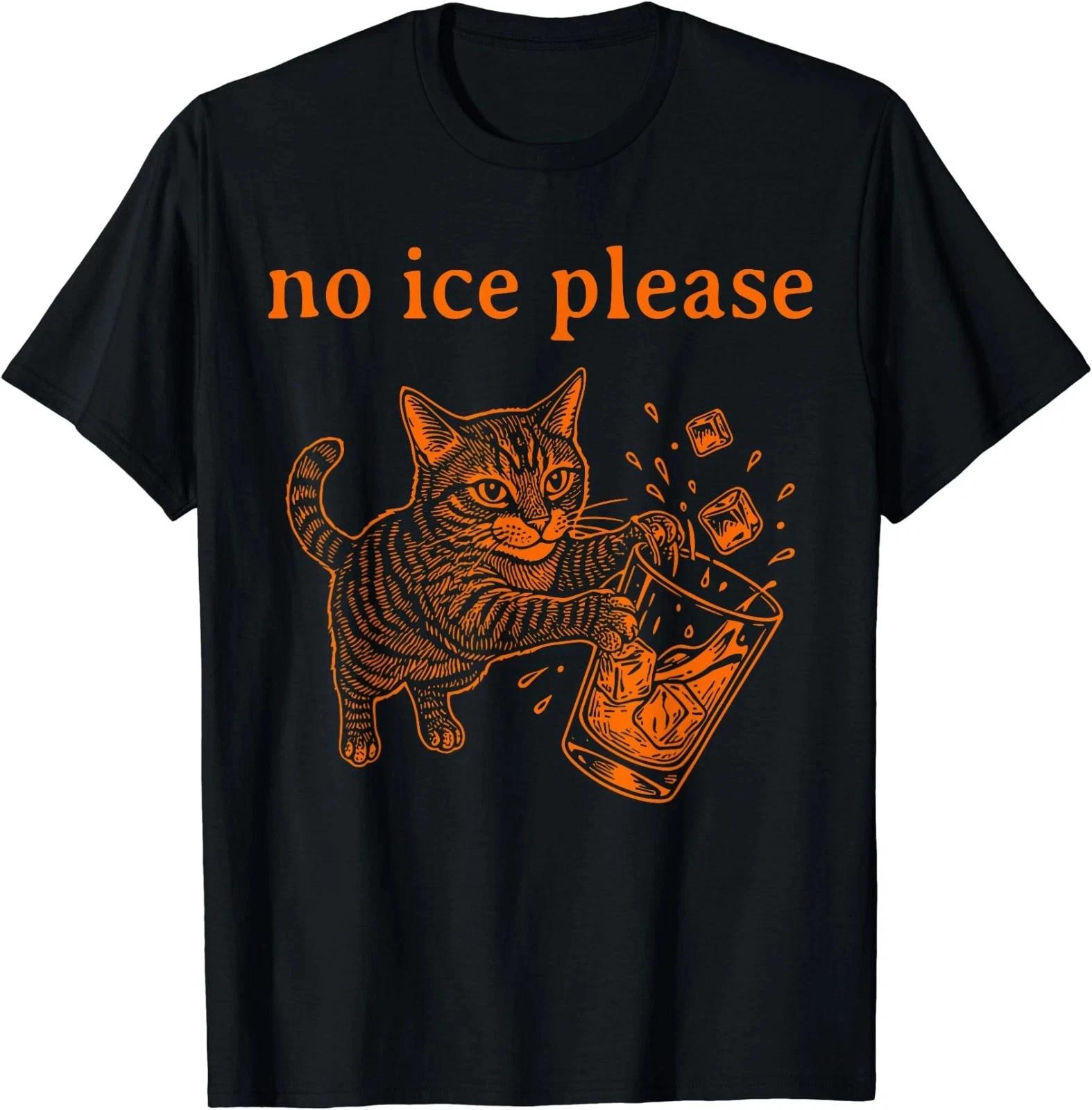 No Ice Please Funny Cat Meme Men Women T shirt 3XL