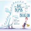 My Big, Dumb, Invisible Dragon An Illustrated Picture Book for Children Dealing with