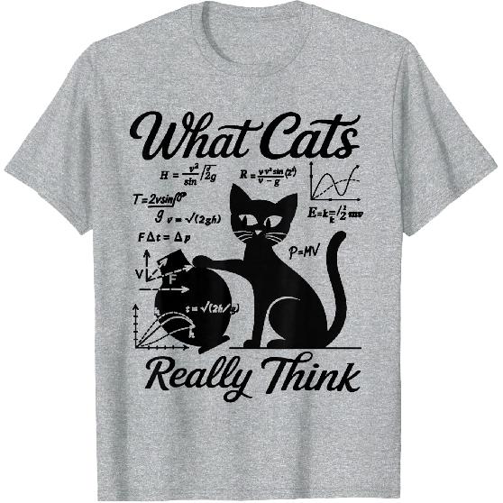 Funny Cat Physics & Math Humor What Cats Really Think T-Shirt