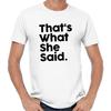 Men's and Women's T-shirts That's What She Said Quote Thats Party Sayings Comedy Fun Funny