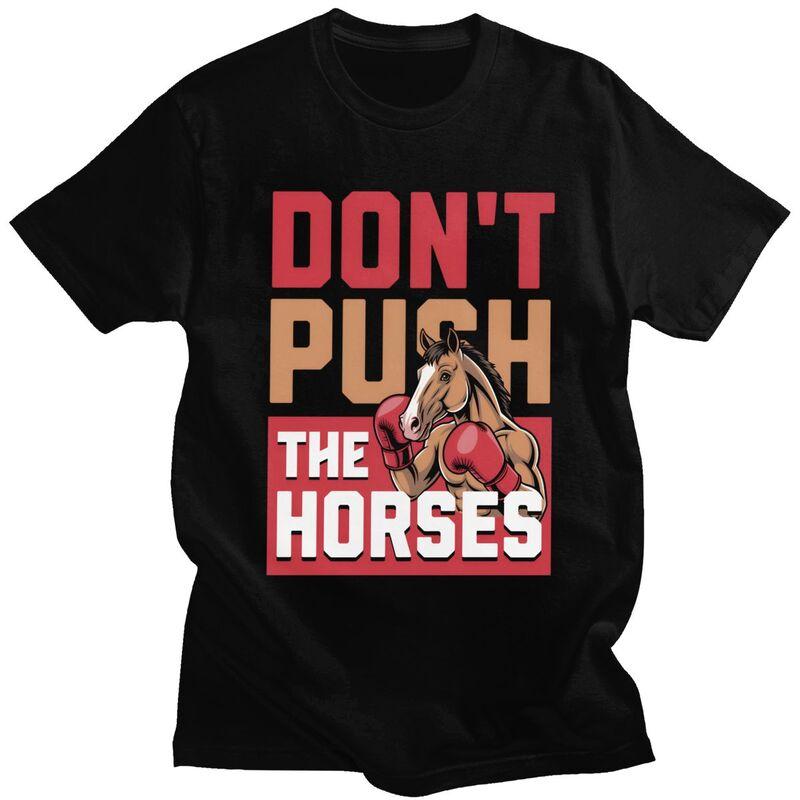 Dont Push The Horses TShirt 100 Cotton Tees Shirt Streetwear O Neck Funny Sarcastic Quote Tshirts ShortSleeve Clothing