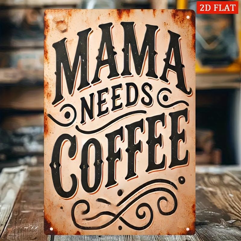 Retro Mama Needs Coffee Iron Wall Sign   Vintage Kitchen Bar or Coffee Corner Decor Perfect Gift for Mothers Day  Cof 20x30cm（7.8x11.8inch）