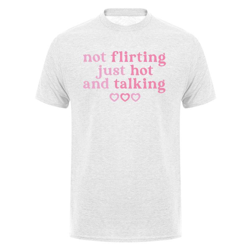 Not Flirting Just Hot and Talking Funny T Shirt Cute Relationship Quote Pink Graphic Cotton Tshirts DA