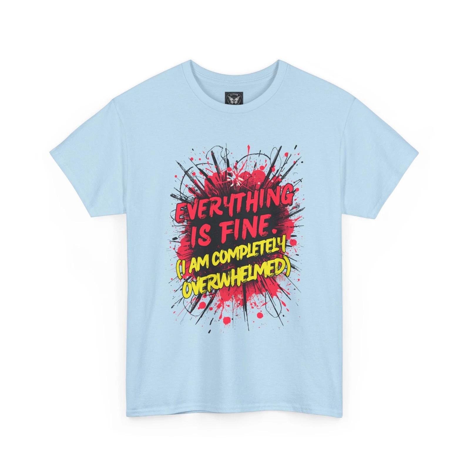 Everything Is Fine I Am Completely Overwhelmed T-Shirt Funny Slogan Graphic Tee M