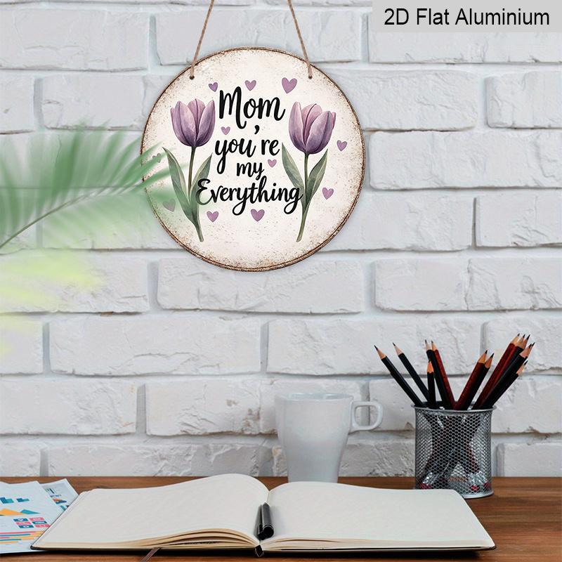 2D Flat, A Round Aluminum Sign Measuring Featuring a Vintage Plaque with The Phrase 'Mom You'Re My Everything', Perfect As a Mother'S Day Gift