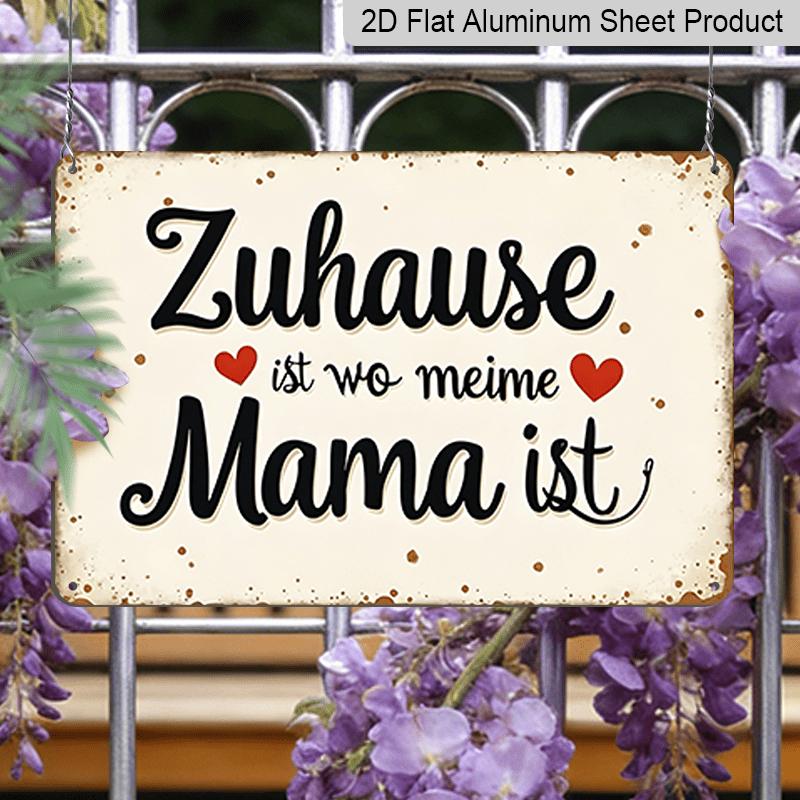 2D Flach, 1 Stück Deutscher Spruch Aluminium Wandkunst Schild "Zuhause ist, wo meine Mama ist" (Zuhause ist, wessen Mama man ist) - Rostfreies & Langlebiges Aluminium Deutsch