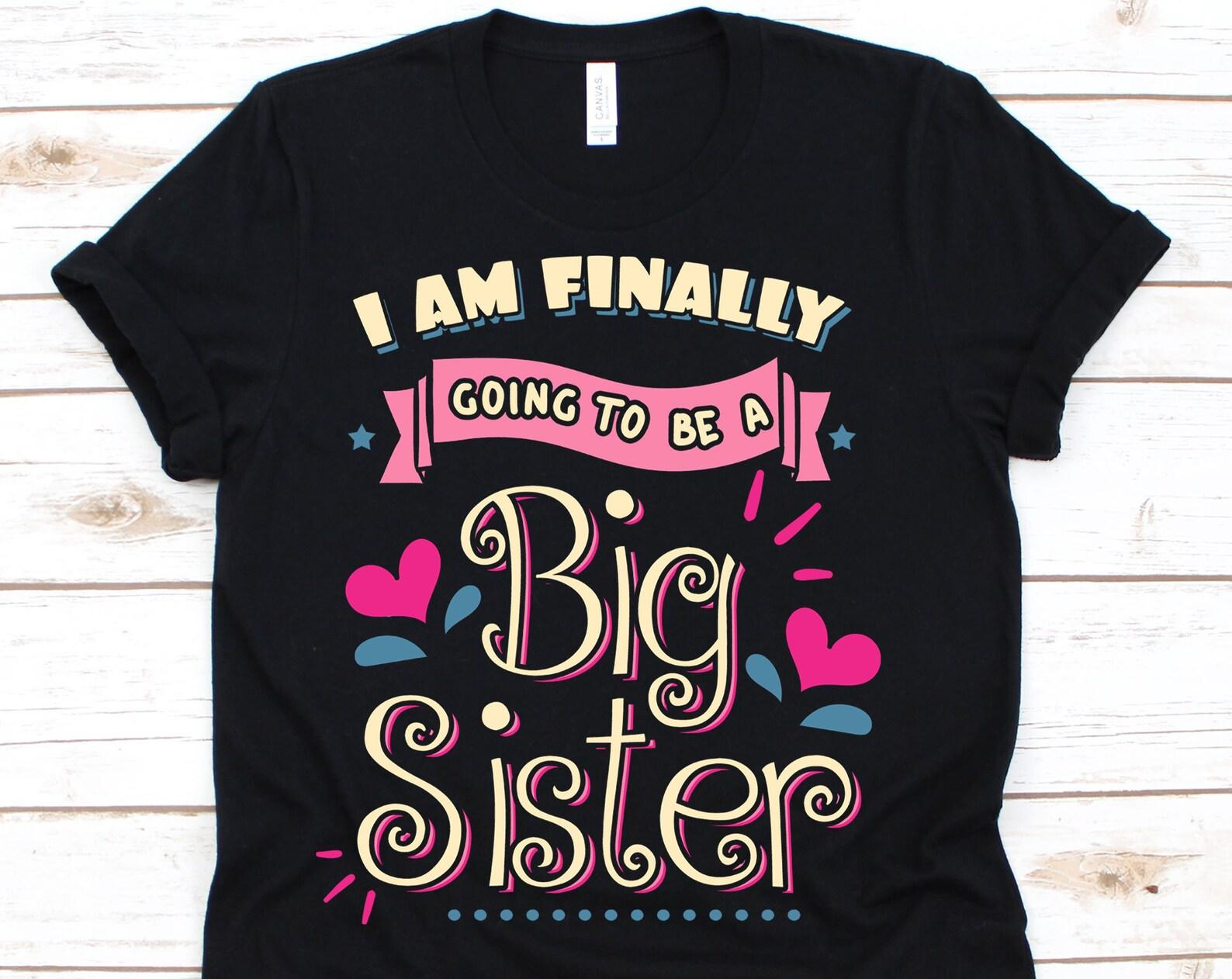 I Am Finally Going To Be A Big Sister Shirt, Big Sister, Big Sister Outfit, Big Sister Gift, Big Sister To Be, Sister 2XL