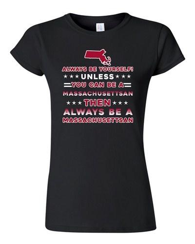 Junior Always Be Yourself Unless You Can Be An Massachusettsa<wbr/>n DT T-Shirt Tee Unisex T-Shirt