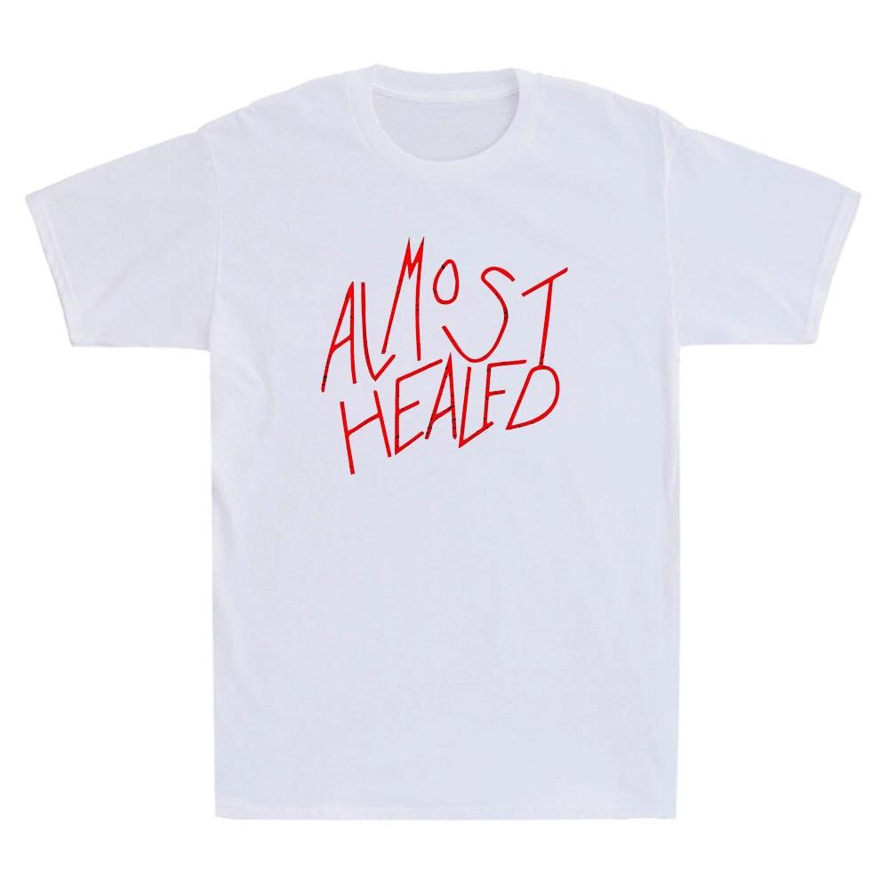 Almost Healed Funny Quote Saying Gifts Vintage Men s Short Sleeve T-Shirt Cotton M