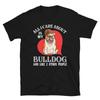 All I Care About Is My English Bulldog Dog Lover Gift T-Shirt