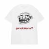 Funny Meme Troll Face ProblemGraphic TShirt Unisex Unisex Vintage High Quality T Shirt Oversized Loose Casula Streetwear Tees