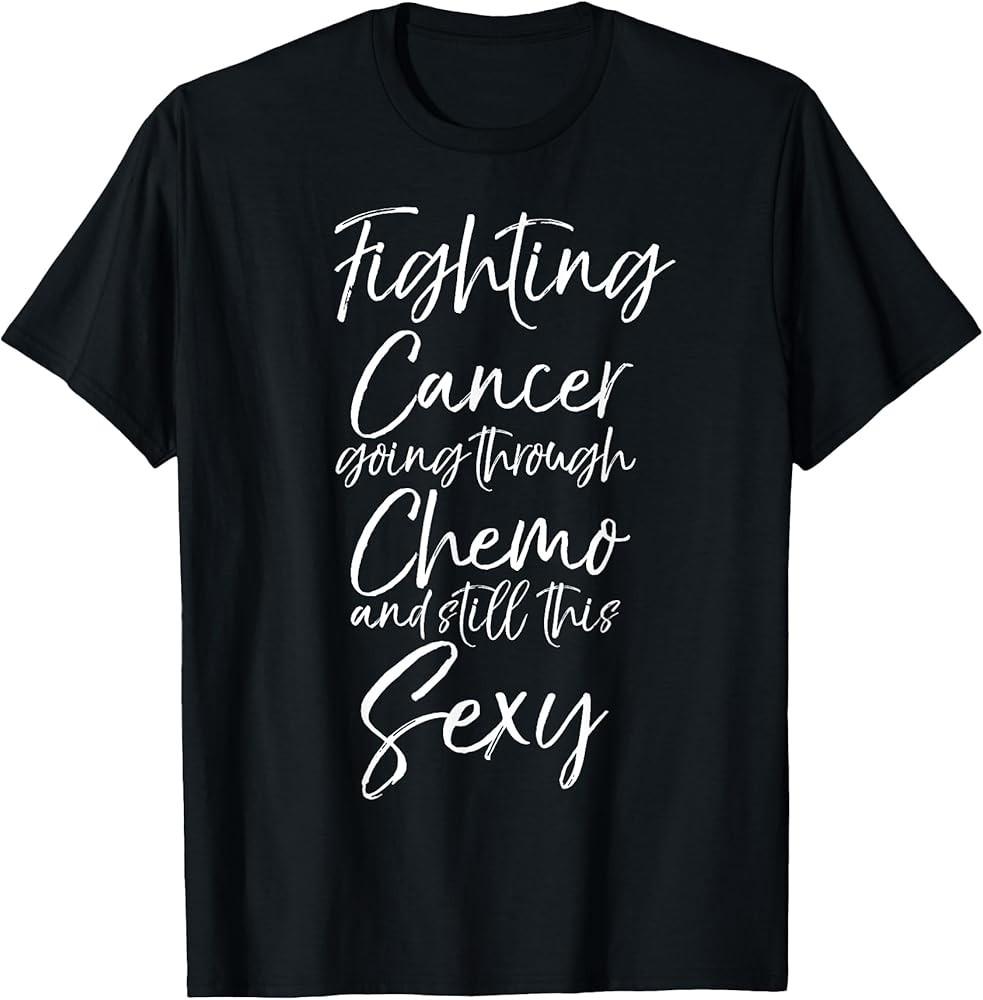 Cute Fighting Cancer Going Through Chemo and Still this Sexy TShirt Unisex T-Shirt