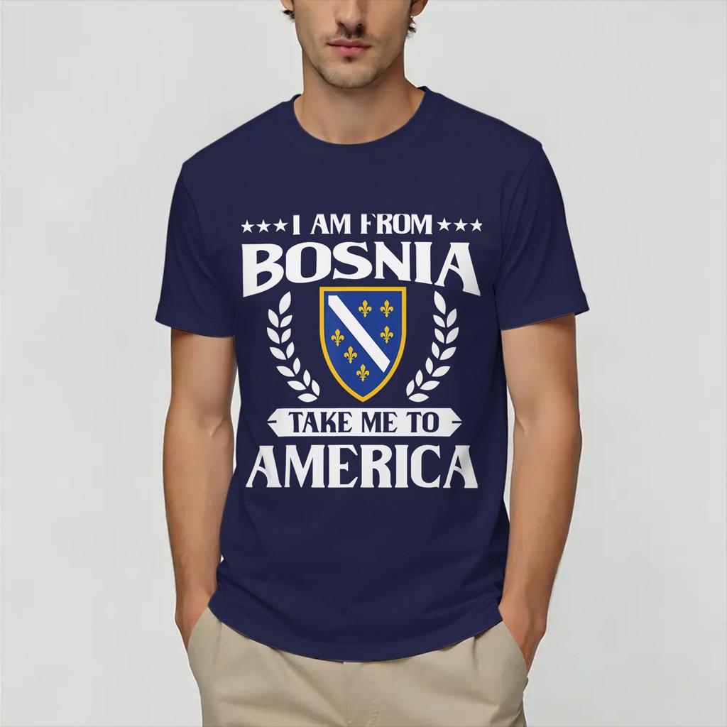 I Am from Bosnia Take Me to America Bosnian TShirt Summer 100 Cotton T Shirts Custom Logo Tshirt Short Sleeve Funny Top Tees