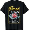 Florist Humor Shirt Funny Floral Designer Quote Gift T-Shirt