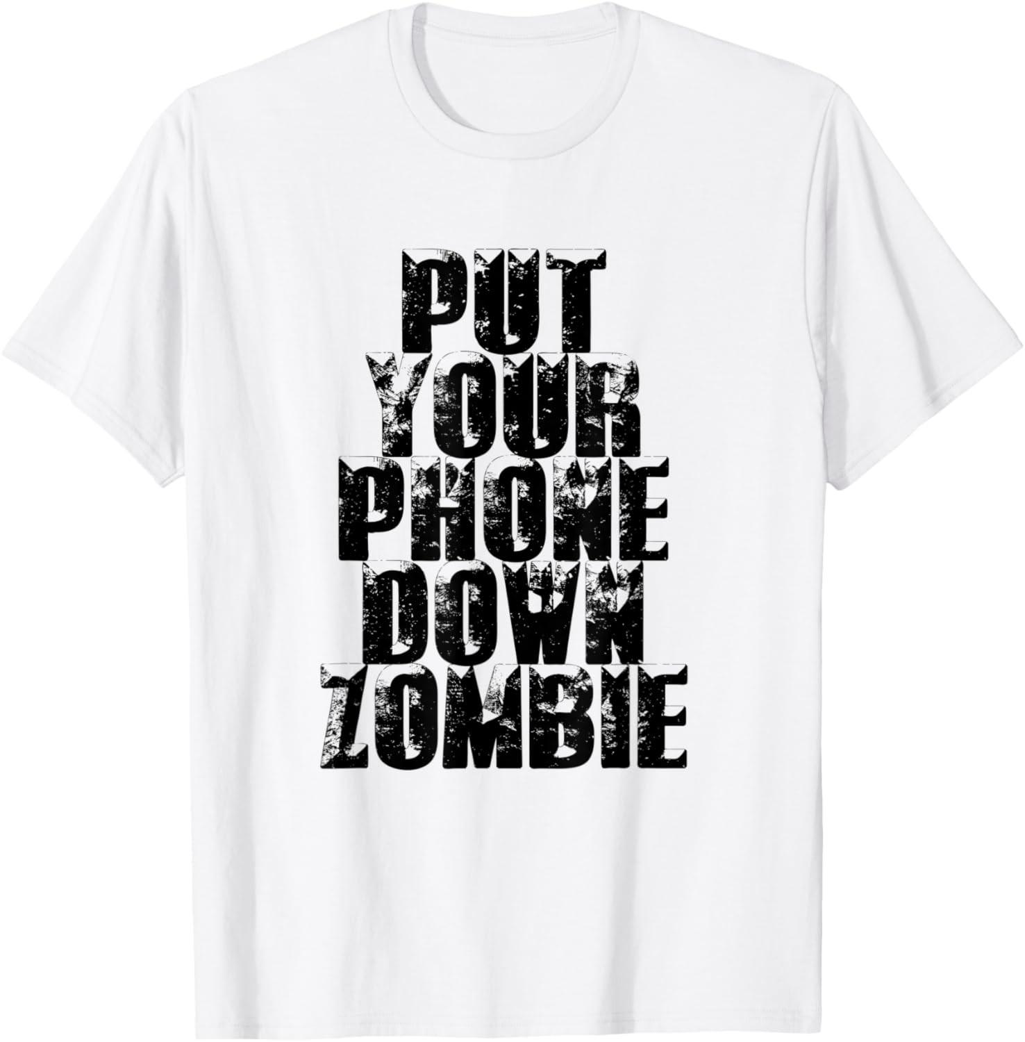 Put Your Phone Down Zombie Don t Be Rude Sarcastic Gift T-Shirt S