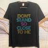 Cotton Summer For Men Tshirt Dont Stand So Close To Me Short Sleeve Street Wear Oneck Tees Fashion Funny Tshirts For Men
