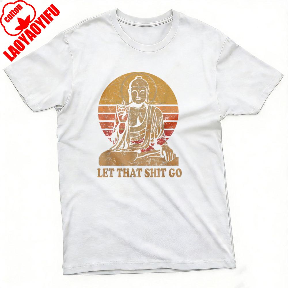 Buddha Let That Shit Go Summer Men TShirt Vintage Graphic Design Casual Wear Graphic T Shirts Camisas Streetwear Tops