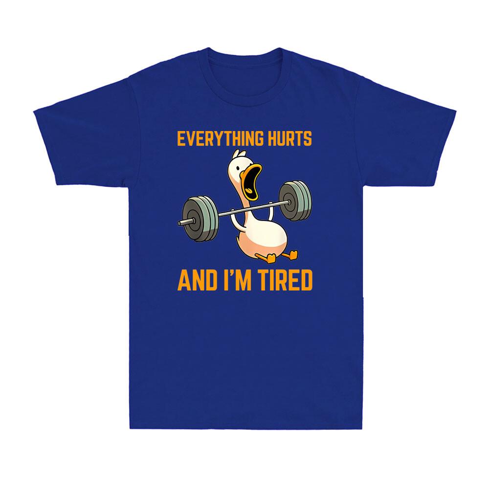 Everything Hurts And Im Tired Funny Duck Fitness Weightlifting Unisexs TShirt