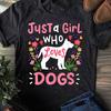 Dog Just A Girl Who Loves Dogs Gift for Dog Lovers T-Shirt - Gift for Dog Lovers - Funny Dog - German Shepherd Lovers - Mother's Day