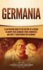 Kniha Germania A Captivating Guide To The History Of A Region In Europe Where Germani by Captivating History - Hardback