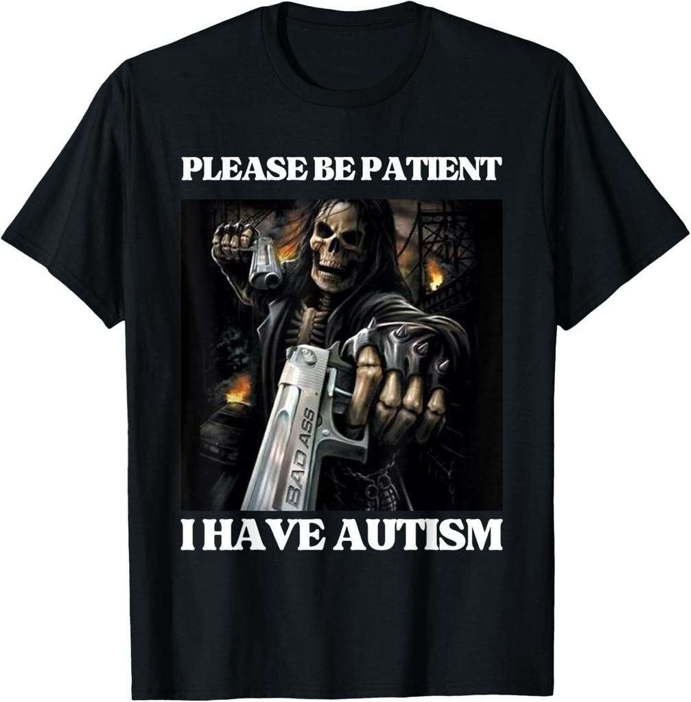 Unisex shirt Cotton Oversize Large Size LIMITED Please Be Patient I Have Autism Hard Cool Skeleton Meme