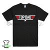Tshirts Unisex Tshirt TOP DAD TOPGUN STYLE PRINTED UnisexS TSHIRT FUNNY GIFT FOR FATHER BIRTHDAY TEE TOP
