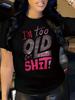 I'm Too Old For This Shit Graphic T-shirt