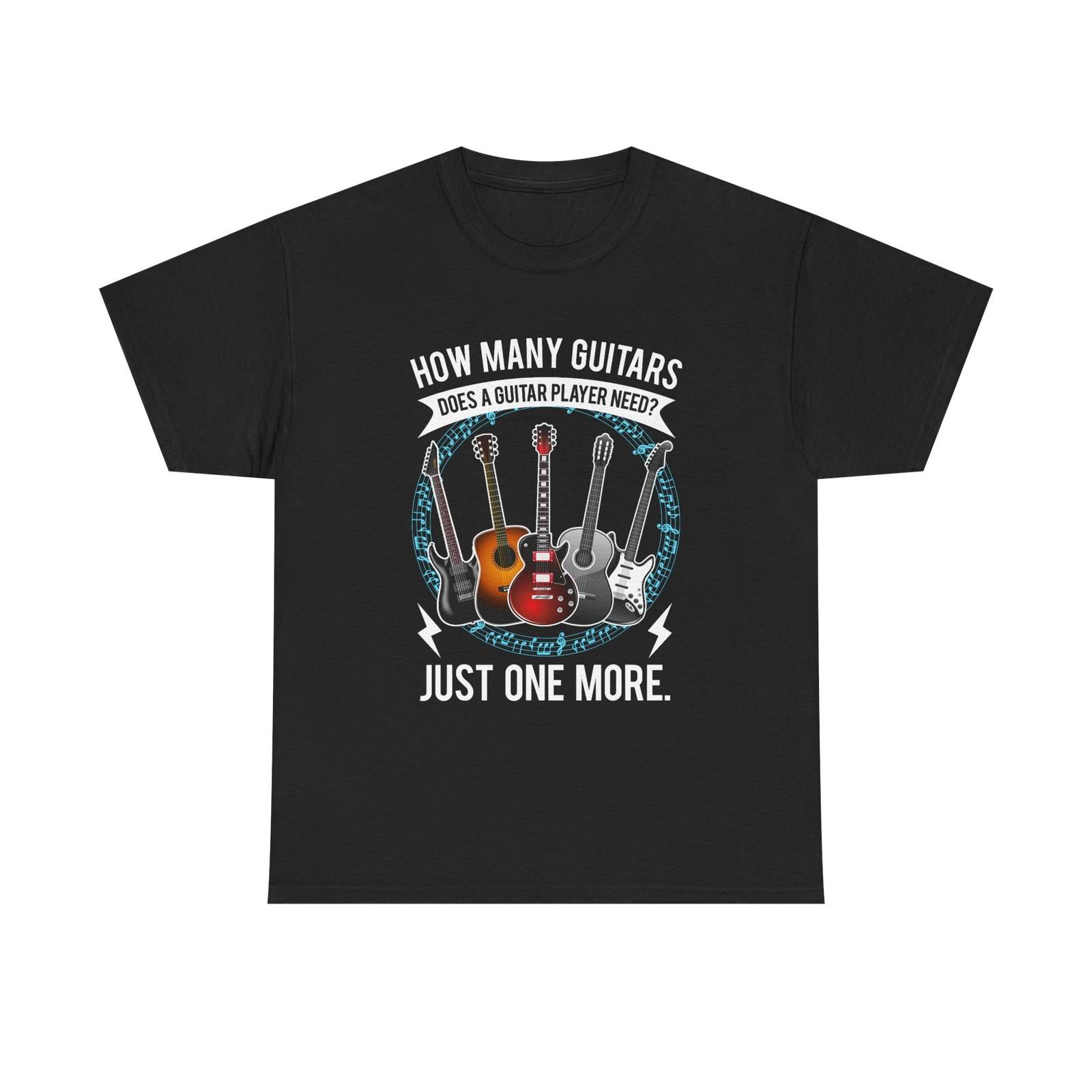 T-Shirt - How Many Guitars Does a Guitar Player Need - Funny Shirt For Guitarist M