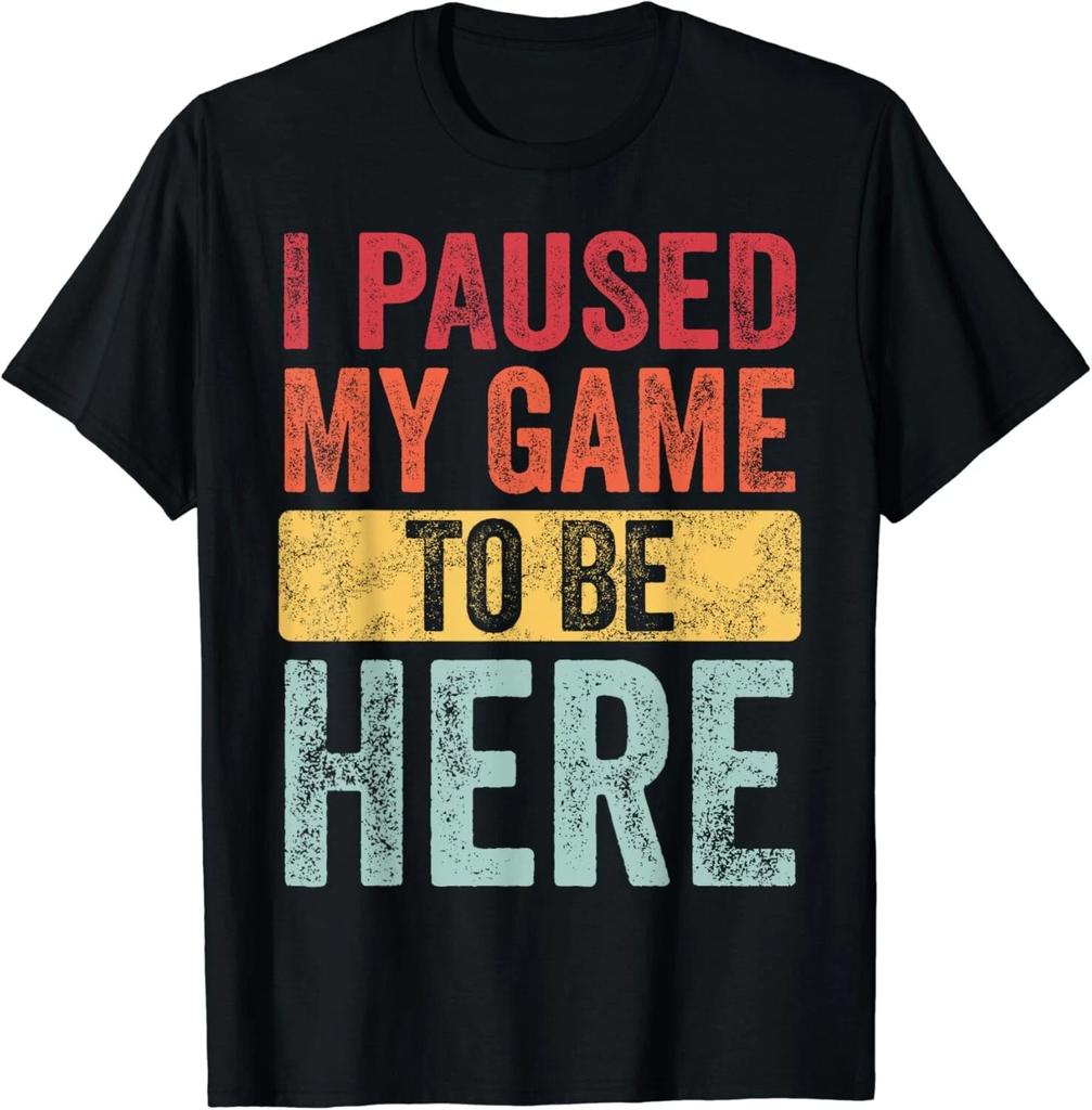 I Paused My Game To Be Here_ Funny Retro Vintage Video Gamer Gift Unisex T-Shirt