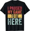 Ik heb mijn spel gepauzeerd om hier te zijn_ Grappig Retro Vintage Videogamer Cadeau Unisex T-shirt