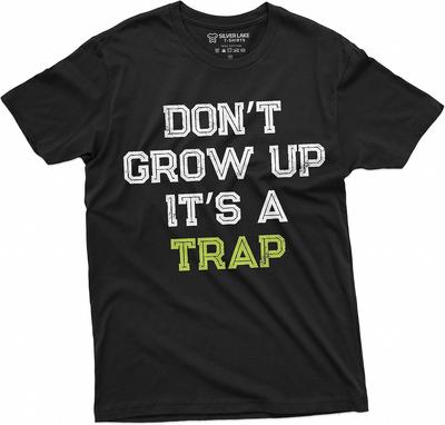 Men's Funny Don't Grow Up Its a Trap T-Shirt Birthday Gift Humor Tee Mens Womens Tshirt