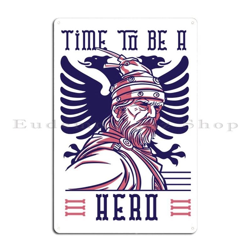 

Scanderbeg Hero Of Albania Hero Illyrian Shqip Kosovo Time to Be a Hero Metal Designing Wall Plaque Pub Custom Tin Sign Poster 40x30cm