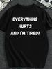 Funny Sarcastic  Everything Hurts And I'm Tired  T-Shirt - Lightweight Short Sleeve Round Neck Tee with Humorous Slogan,