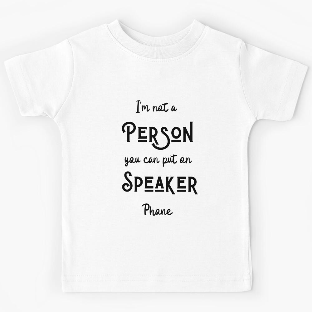 I Am Not A Person You Can Put On Speaker Phone Black Kids T-Shirt 120