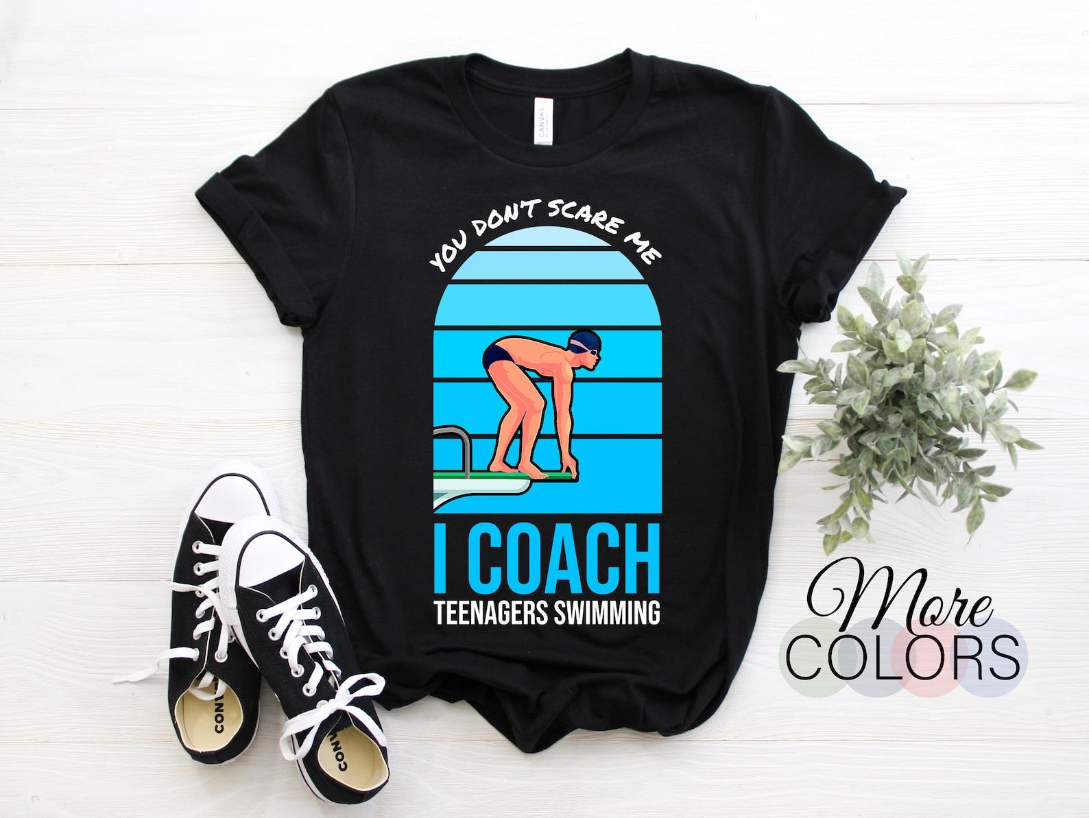 You Don t Scare Me I Coach Swimming Funny Swimmer Swim Instructor T-Shirt, Funny Swim Fans Teacher Training Athletes Gift Birthday Christmas 120
