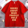 Sorry About Your Fragile Male Ego Funny Design TShirt Unisex Women Casual Short Sleeve Tshirt Loose Stretwear Round Neck T Shirt